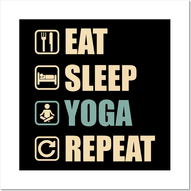 Eat Sleep Yoga Repeat - Funny Yoga Lovers Gift Wall Art by DnB